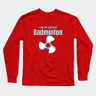 i am the greatest BADMINTON fan Long Sleeve T-Shirt